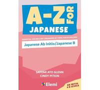 A-Z for Japanese: Japanese Ab Initio/Japanese B: Essential vocabulary organized by topic for IB Diploma