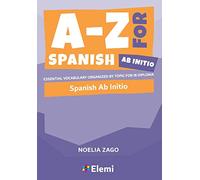 A-Z for Spanish Ab Initio: Essential vocabulary organized by topic for IB Diploma