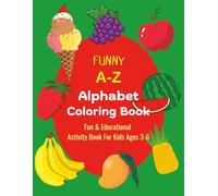 A-Z Fun Alphabet Activity Coloring Book For Kids: Colour, Learn & Enjoy with Fruits, Food, and Fun Coloring Book