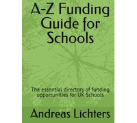 A-Z Funding Guide for Schools: The essential directory of funding opportunities for UK Schools