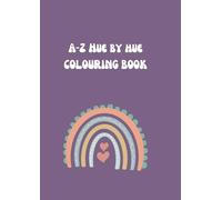 A-Z Hue by Hue: A Fun, Educational Coloring Book with Simple Designs That Boost Letter Recognition, Motor Skills, and Early Learning Joyfully.