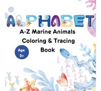 A-Z Marine Animals Coloring and Tracing Book: Learn Letters with Ocean Creatures from A to Z | Trace, Color & Explore the Underwater Adventure | Large ... | Perfect for Gifting | For Ages 2+