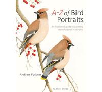 A-Z of Bird Portraits: An Illustrated Guide to Painting Beautiful Birds In Acrylics