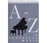 A - Z OF CLASSICAL MUSIC - EASY PIANO