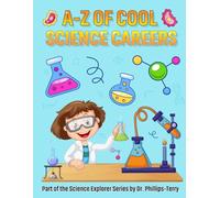 A-Z of Cool Science Careers: Discover the fun jobs scientists do every day!