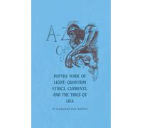 A-Z of Depths Made of Light: Quantum Ethics, Currents, and the Tides of Lies
