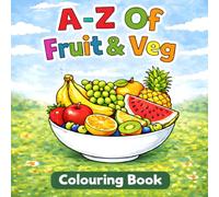 A-Z of Fruit & Veg Coloring Book for Kids: Fun and Easy Alphabet Coloring Pages of Fruits and Vegetables for Toddlers, Preschoolers & Early Learners