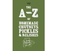 A-Z of Homemade Chutneys, Pickles and Relishes - [Version Originale] Two Magpies Publishing (Auteur)