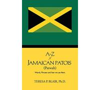 A-Z of Jamaican Patois (Patwah): Words, Phrases and how we use them.