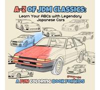 A-Z of JDM Classics: Learn Your ABCs with Legendary Japanese Cars - A Fun Coloring Book for Kids