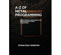 A-Z of Metal Programming: Explore Metal’s Latest Features and Future Directions in GPU Programming
