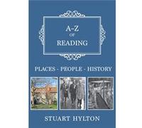 A-Z Of Reading Places People History Stuart Hylton, (Auteur)