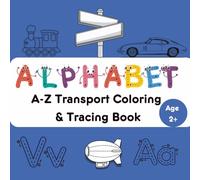 A-Z Transport Coloring and Tracing Book: Learn Letters with Vehicles from Airplane to Zeppelin | Trace, Color & Explore transport adventure | Large ... | Perfect for Gifting | For Ages 2+"