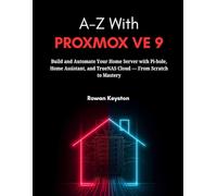 A-Z with Proxmox VE 9: Build and Automate Your Home Server with Pi-Hole, Home Assistant and TrueNAS Cloud - From Scratch to Mastery
