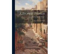 A Zionist Primer: Essays by Various Writers