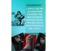 A Zodiac Gift for Aquarius from the series: “The Princess Whose Fate Was Stolen, Two Men, and an Inescapable Royal War - Part 1”: A Dark Romance of Revenge, Betrayal, and Forbidden Love