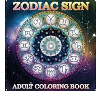 A Zodiac sign -Themed Adult Coloring Book: Relax, and Explore the Magic of the Stars Through Art