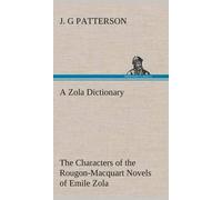 A Zola Dictionary The Characters Of The Rougon-Macquart Novels Of Emile Zola