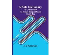 A Zola Dictionary; The Characters Of The Rougon-Macquart Novels Of Emile Zola;
