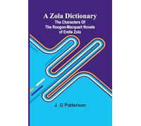 A Zola Dictionary; the Characters of the Rougon-Macquart Novels of Emile Zola;
