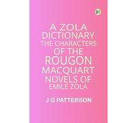 A Zola Dictionary the Characters of the RougonMacquart Novels of Emile Zola