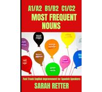 A1/A2 B1/B2 C1/C2 MOST FREQUENT NOUNS.: Fast Track English Improvement for Spanish Speakers. Bilingual English-Spanish edition.