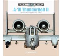 A10 Thunderbolt II: Fairchild Republic's Warthog at War: 17 (Legends of Warfare: Aviation)