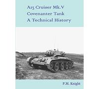 A13 Cruiser Mk.V Covenanter Tank A Technical History