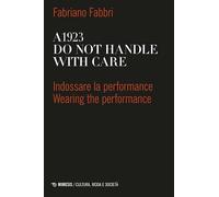 A1923. Do not handle with care. Indossare la performance-Wearing the performance. Ediz. bilingue