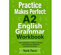A2 English Grammar Workbook: Practice Makes Perfect