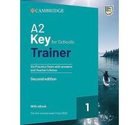 A2 Key for Schools Trainer 1. Six Practice Tests with Answers and Teacher's Notes with Resources Download with eBook