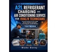 A2L REFRIGERANT CHARGING AND AIR CONDITIONING SERVICE FOR HVAC/R TECHNICIANS: A Practical Textbook for R-32, R-454B, Recovery, Superheat, Subcooling, System Diagnosis, and EPA 608 Review