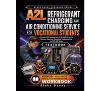 A2L REFRIGERANT CHARGING AND AIR CONDITIONING SERVICE FOR VOCATIONAL STUDENTS: A Practical HVAC Textbook on R-32, R-454B, AC Service, Recovery, ... Troubleshooting, and EPA 608 Basics