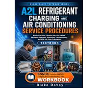 A2L REFRIGERANT CHARGING AND AIR CONDITIONING SERVICE PROCEDURES: A Practical HVAC Textbook for R-32, R-454B, Recovery, Superheat, Subcooling, Troubleshooting, and EPA 608 Exam Preparation