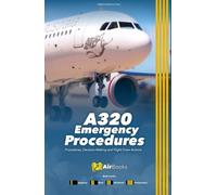 A320 Emergency Procedures: Procedures, Decision-Making and Flight Crew Actions. Premium Full-Color Edition