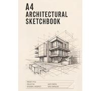 A4 Architectural Sketchbook: Blank Sketchbook for Architects, Engineers and Architecture Students - For Design, Floor Plans and Technical Drawing