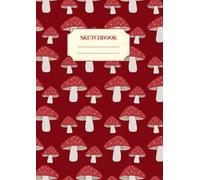 A4 Mushroom Sketchbook: 200 Page (100 Sheet) Art Journal for All Ages
