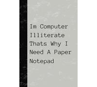 A5 Notepad: Im Computer Illiterate Thats Why I Need A Paper Notepad: Notepad for people who are bad with computers