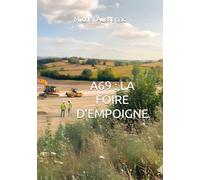 A69 : LA FOIRE D'EMPOIGNE: Quand un projet d'autoroute devient le miroir d'un pays qui se divise...