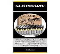 Aa-32 Energizer: A Comfortable And Reliable Guidebook On That Talks About Every Simple And Complex Energizer Alkaline Power Aa Long Lasting: Reliable Power To Keep Your Devices Going