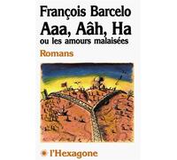 Aaa, aâh, ha ou Les Amours malaisées - romans