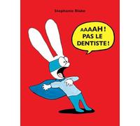 Aaaah ! Pas le dentiste !