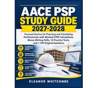 AACE PSP STUDY GUIDE 2027-2028: Focused Review for Planning and Scheduling Professionals with Worked CPM Calculations, Memo Writing Drills, 10 Practice Tests, and 1,100 Original Questions