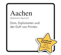 Aachen: Dom, Diplomaten und der Duft von Printen. Das lustige Geschenkbuch für Mann, Frau, Kollege, Freund zu Geburtstag, Weihnachten