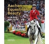 Aachen Equestrian Beauty: Horse Show to the World