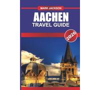 AACHEN TRAVEL GUIDE 2026: Explore Gothic Architecture, Thermal Spas, and Medieval Markets in Western Germany