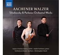 Aachener Walzer – Les oeuvres orchestrales de Tchaïkovski et Parfenov – CD – NAXOS