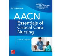 Aacn Essentials Of Critical Care Nursing, Fifth Edition