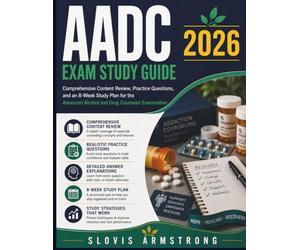 AADC Exam Study Guide 2026: Comprehensive Content Review, Practice Questions, and an 8-Week Study Plan for the Advanced Alcohol and Drug Counselor Examination