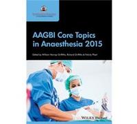 AAGBI Core Topics in Anaesthesia 2015 by Plaat & Felicity Imperial College Healthcare & NHS Trust & London & UK William Harrop-griffiths, Richard Griffiths, Felicity Plaat (Auteur)